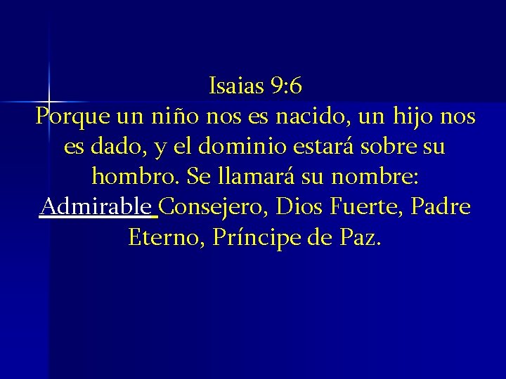 Isaias 9: 6 Porque un niño nos es nacido, un hijo nos es dado,