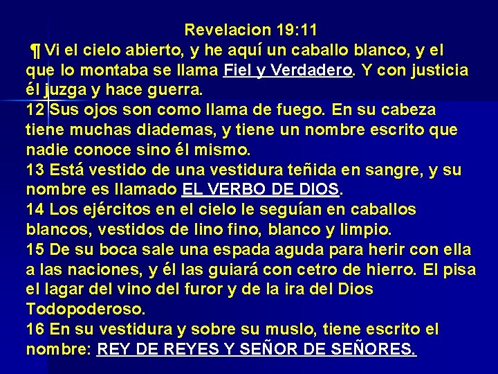 Revelacion 19: 11 ¶ Vi el cielo abierto, y he aquí un caballo blanco,