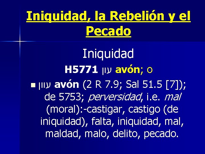 Iniquidad, la Rebelión y el Pecado Iniquidad H 5771 עון avón; o n עוון