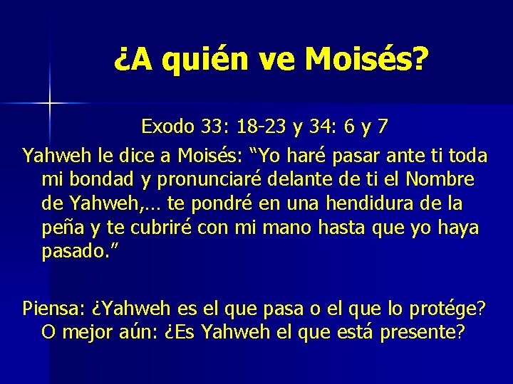 ¿A quién ve Moisés? Exodo 33: 18 -23 y 34: 6 y 7 Yahweh