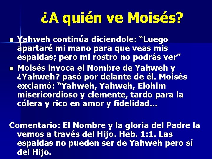 ¿A quién ve Moisés? n n Yahweh continúa diciendole: “Luego apartaré mi mano para