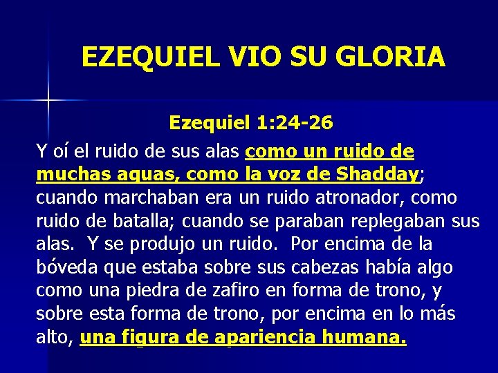 EZEQUIEL VIO SU GLORIA Ezequiel 1: 24 -26 Y oí el ruido de sus