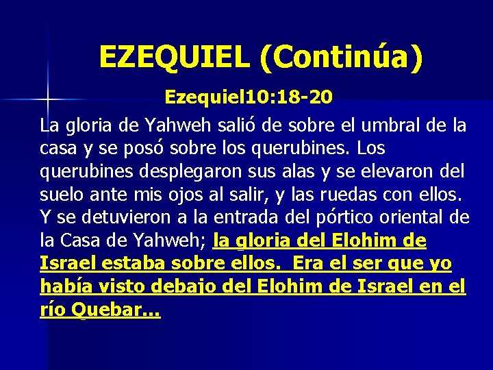 EZEQUIEL (Continúa) Ezequiel 10: 18 -20 La gloria de Yahweh salió de sobre el