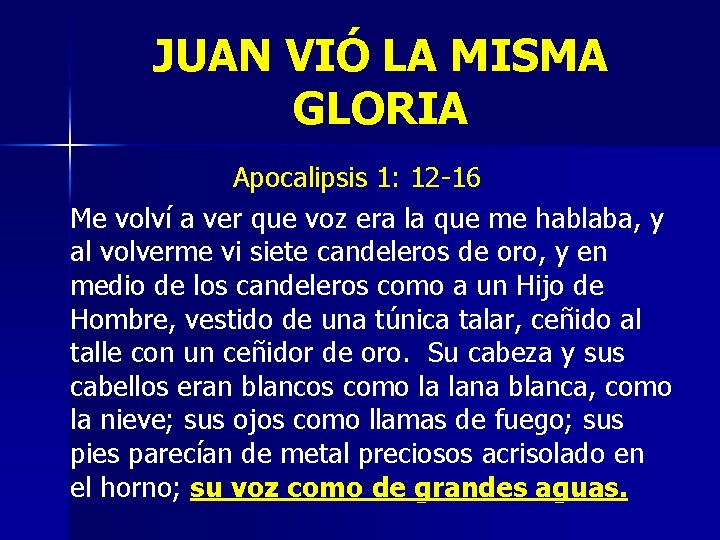 JUAN VIÓ LA MISMA GLORIA Apocalipsis 1: 12 -16 Me volví a ver que