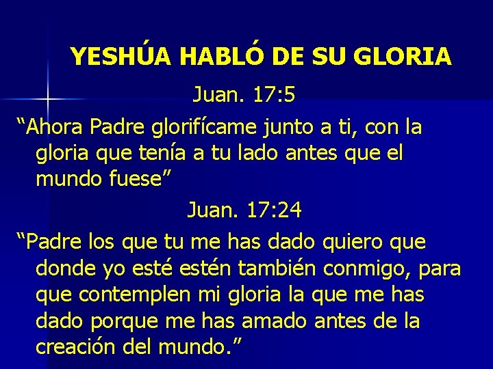 YESHÚA HABLÓ DE SU GLORIA Juan. 17: 5 “Ahora Padre glorifícame junto a ti,
