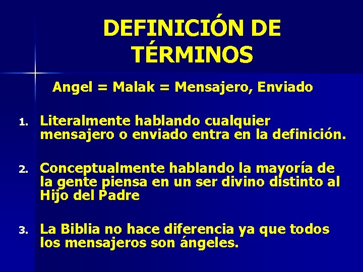 DEFINICIÓN DE TÉRMINOS Angel = Malak = Mensajero, Enviado 1. Literalmente hablando cualquier mensajero
