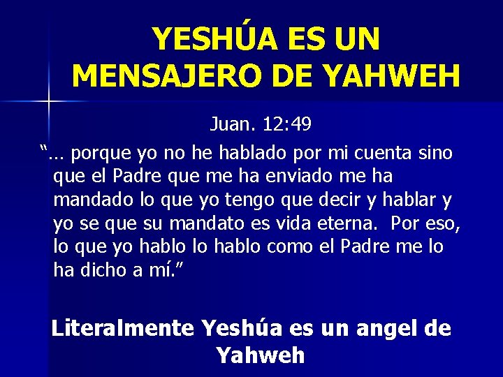 YESHÚA ES UN MENSAJERO DE YAHWEH Juan. 12: 49 “… porque yo no he