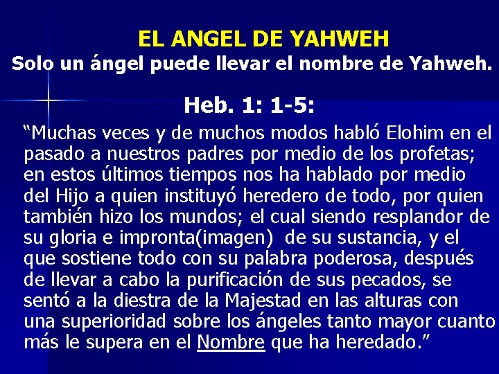 EL ANGEL DE YAHWEH Solo un ángel puede llevar el nombre de Yahweh. Heb.