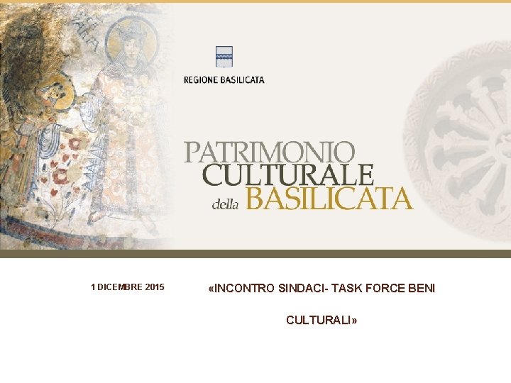 1 DICEMBRE 2015 «INCONTRO SINDACI- TASK FORCE BENI CULTURALI» 