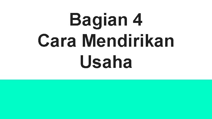 Bagian 4 Cara Mendirikan Usaha 