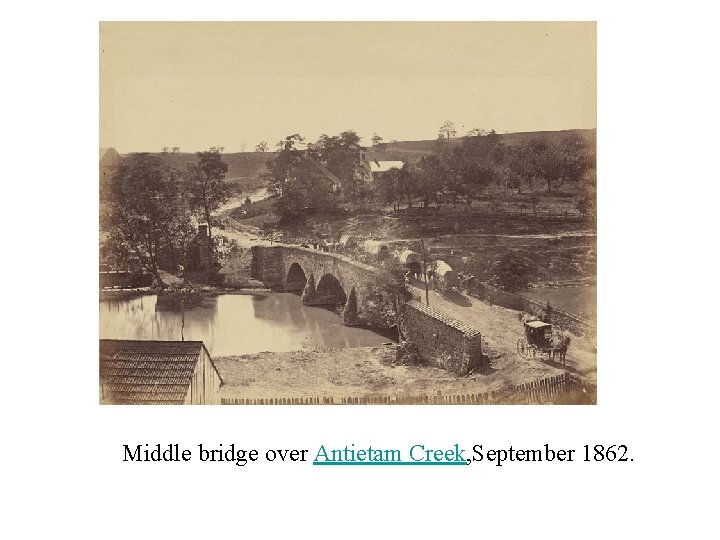  Middle bridge over Antietam Creek, September 1862. 