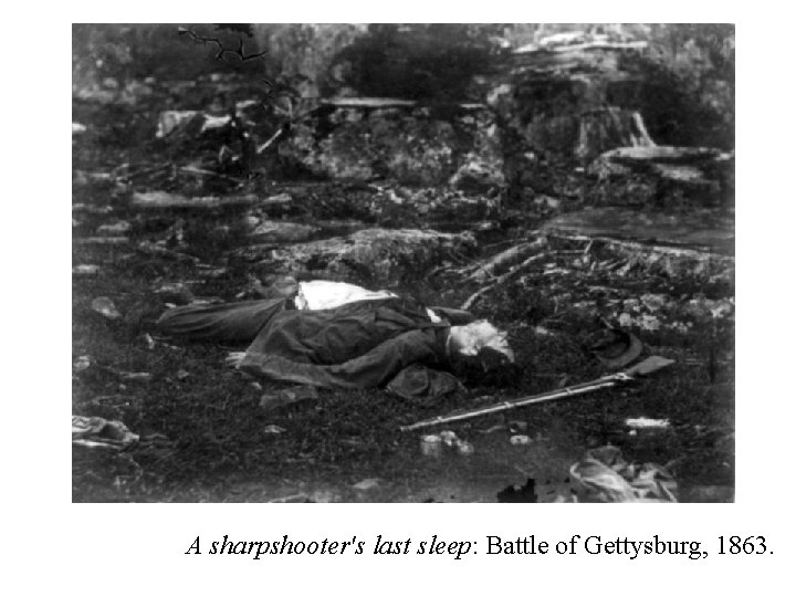 A sharpshooter's last sleep: Battle of Gettysburg, 1863. 