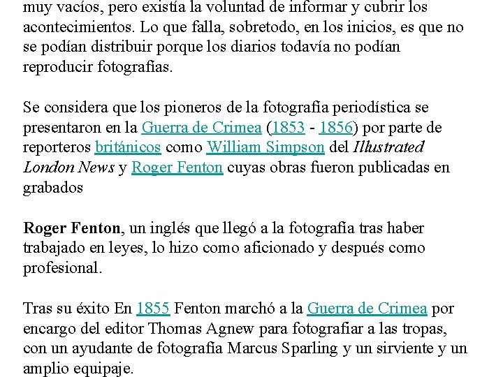 muy vacíos, pero existía la voluntad de informar y cubrir los acontecimientos. Lo que