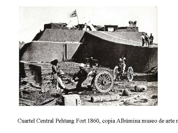 Cuartel Central Pehtang Fort 1860, copia Albúmina museo de arte m 