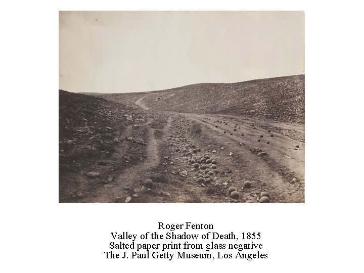 Roger Fenton Valley of the Shadow of Death, 1855 Salted paper print from glass