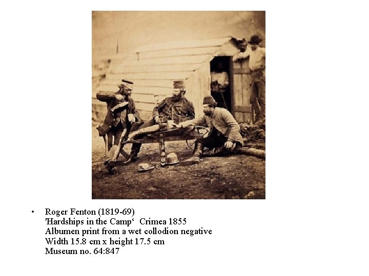  • Roger Fenton (1819 -69) 'Hardships in the Camp‘ Crimea 1855 Albumen print