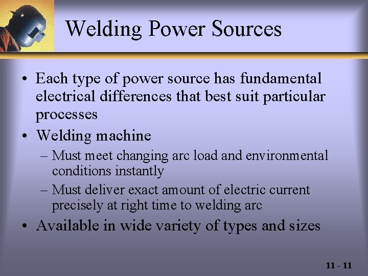 Welding Power Sources • Each type of power source has fundamental electrical differences that