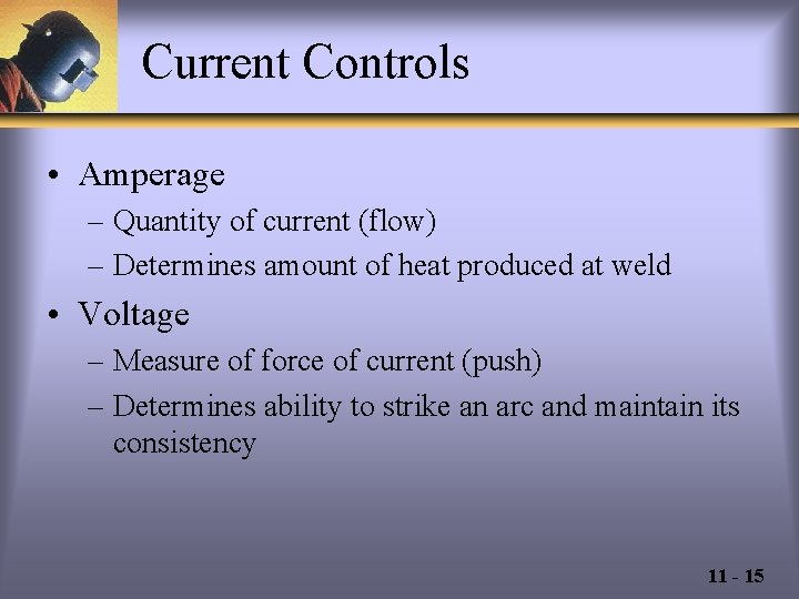 Current Controls • Amperage – Quantity of current (flow) – Determines amount of heat