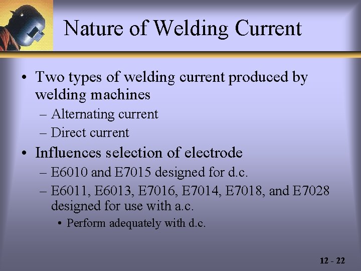 Nature of Welding Current • Two types of welding current produced by welding machines