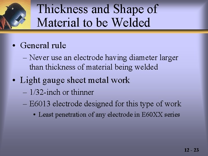 Thickness and Shape of Material to be Welded • General rule – Never use