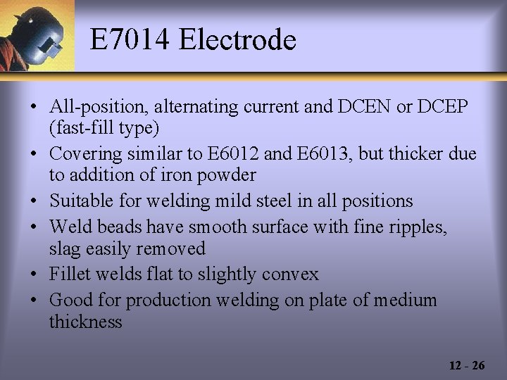 E 7014 Electrode • All-position, alternating current and DCEN or DCEP (fast-fill type) •