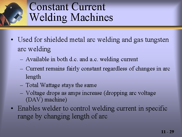 Constant Current Welding Machines • Used for shielded metal arc welding and gas tungsten