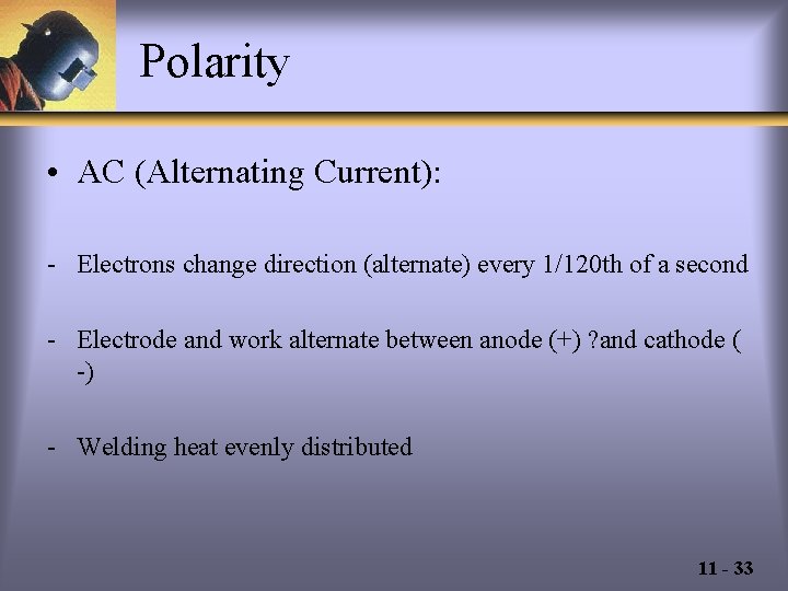 Polarity • AC (Alternating Current): - Electrons change direction (alternate) every 1/120 th of
