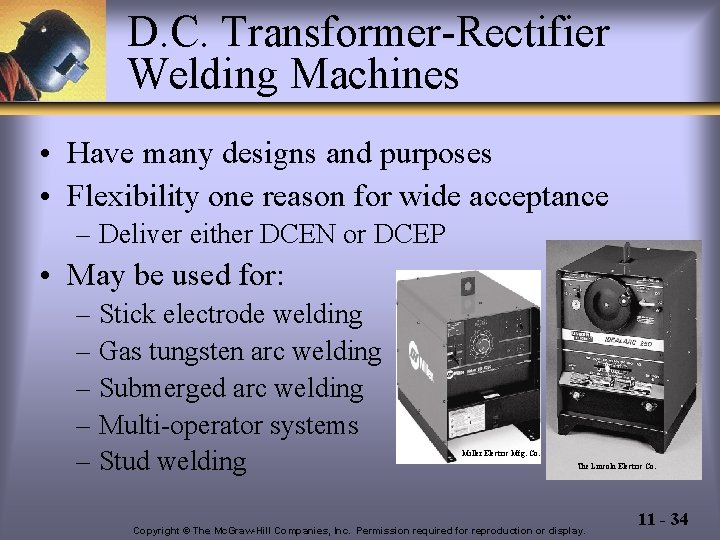 D. C. Transformer-Rectifier Welding Machines • Have many designs and purposes • Flexibility one