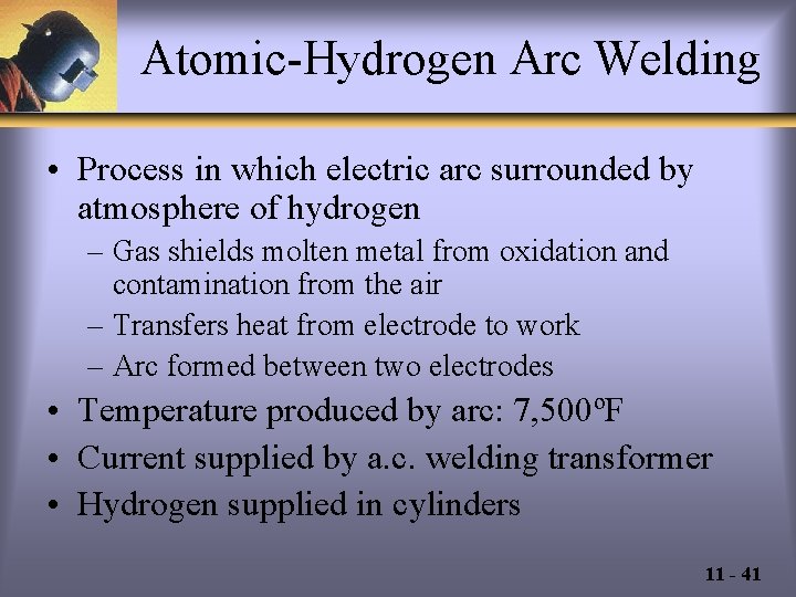 Atomic-Hydrogen Arc Welding • Process in which electric arc surrounded by atmosphere of hydrogen