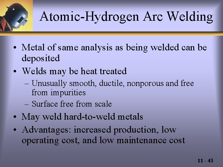 Atomic-Hydrogen Arc Welding • Metal of same analysis as being welded can be deposited
