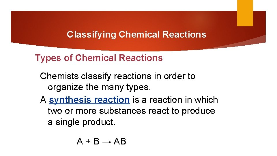 Classifying Chemical Reactions Types of Chemical Reactions Chemists classify reactions in order to organize