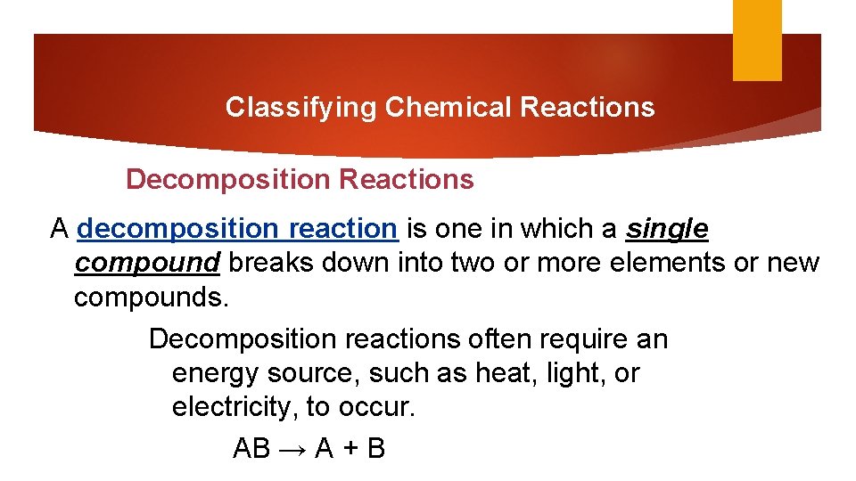 Classifying Chemical Reactions Decomposition Reactions A decomposition reaction is one in which a single