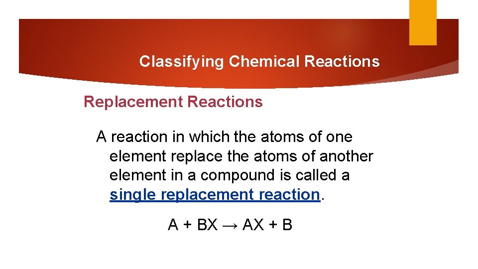 Classifying Chemical Reactions Replacement Reactions A reaction in which the atoms of one element