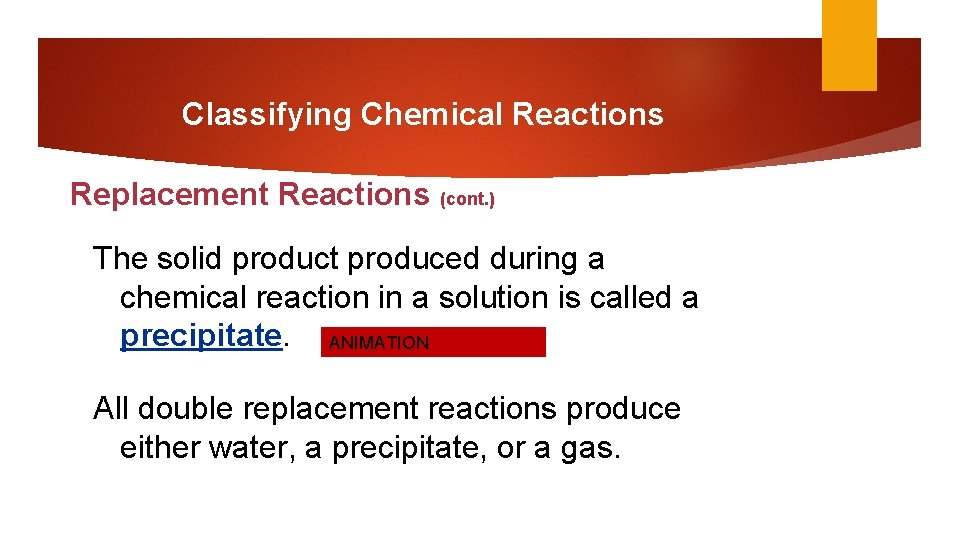 Classifying Chemical Reactions Replacement Reactions (cont. ) The solid product produced during a chemical