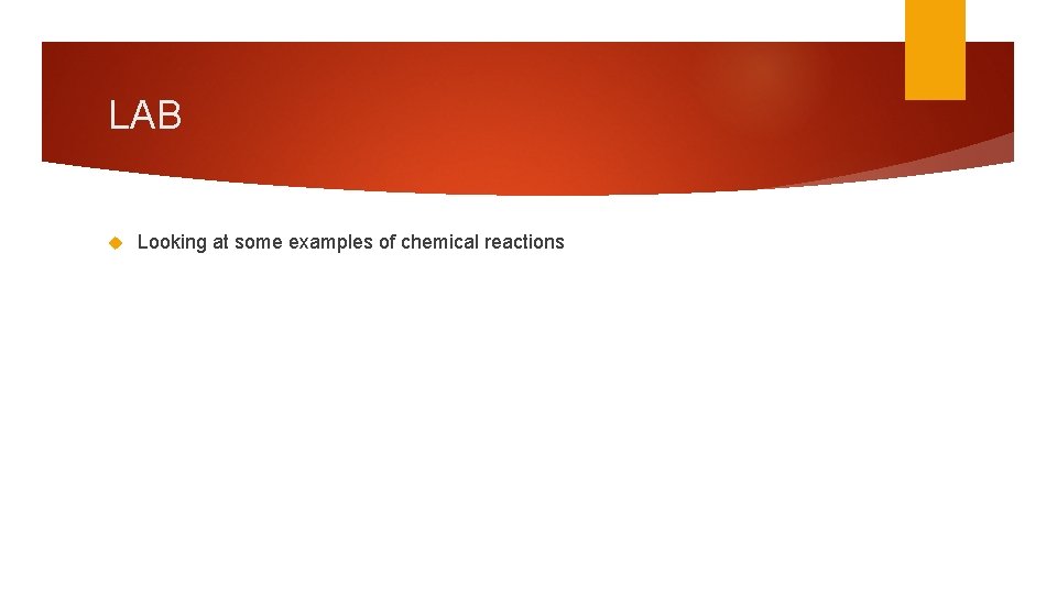 LAB Looking at some examples of chemical reactions 