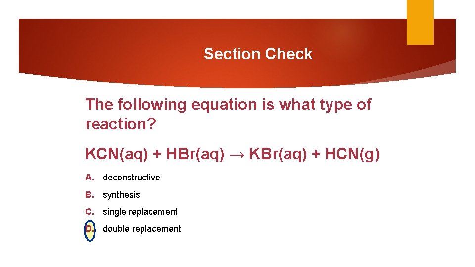 Section Check The following equation is what type of reaction? KCN(aq) + HBr(aq) →