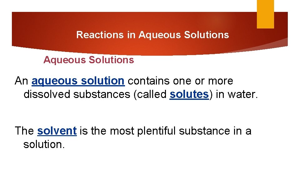 Reactions in Aqueous Solutions An aqueous solution contains one or more dissolved substances (called