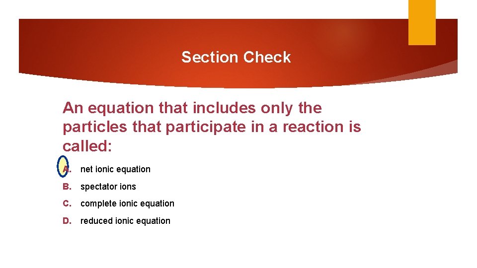 Section Check An equation that includes only the particles that participate in a reaction