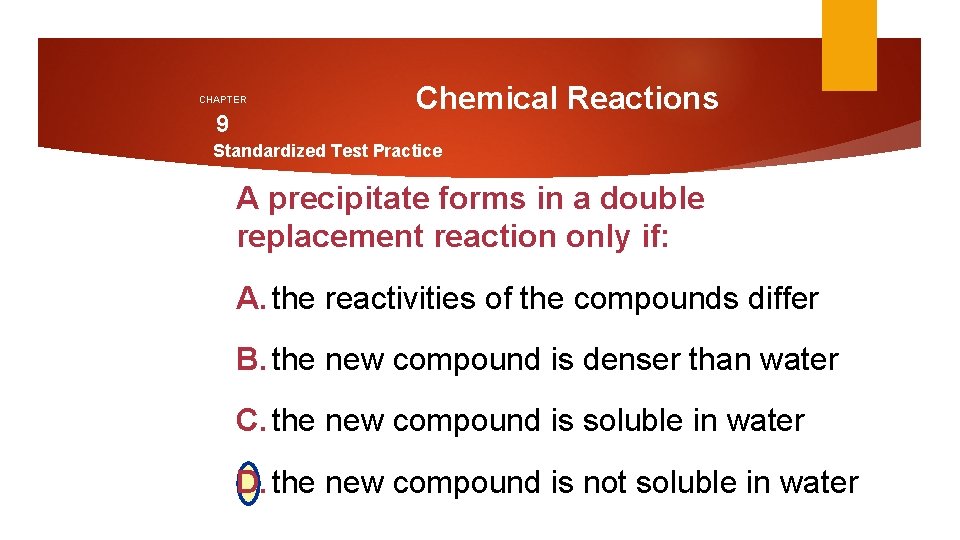 CHAPTER 9 Chemical Reactions Standardized Test Practice A precipitate forms in a double replacement