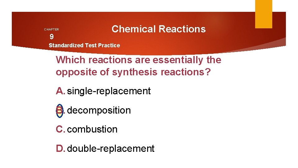 CHAPTER 9 Chemical Reactions Standardized Test Practice Which reactions are essentially the opposite of