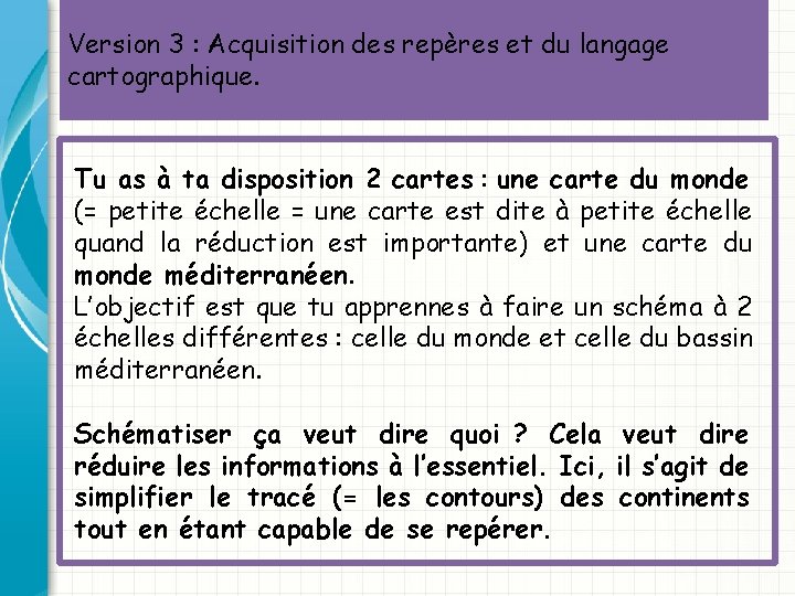 Version 3 : Acquisition des repères et du langage cartographique. Tu as à ta