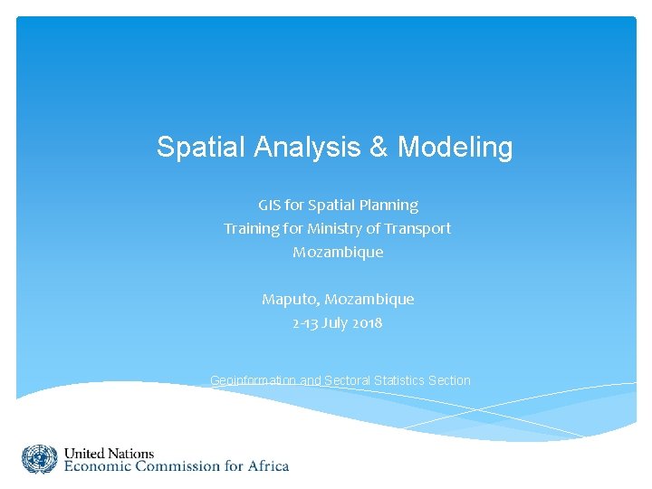 Spatial Analysis & Modeling GIS for Spatial Planning Training for Ministry of Transport Mozambique