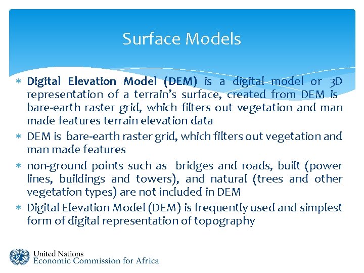 Surface Models Digital Elevation Model (DEM) is a digital model or 3 D representation