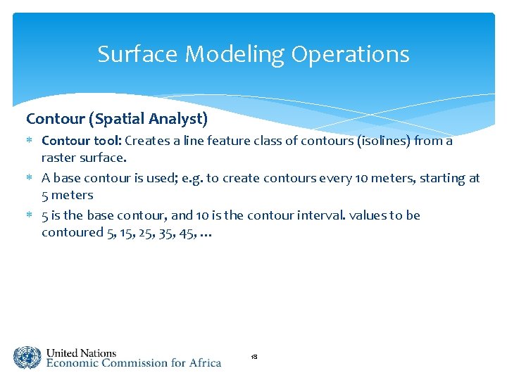 Surface Modeling Operations Contour (Spatial Analyst) Contour tool: Creates a line feature class of