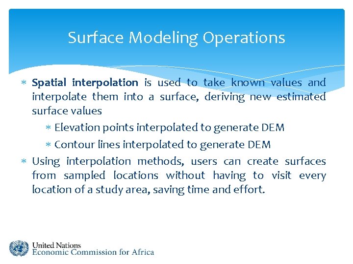 Surface Modeling Operations Spatial interpolation is used to take known values and interpolate them