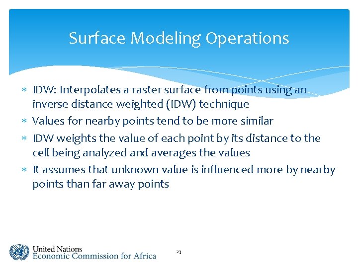 Surface Modeling Operations IDW: Interpolates a raster surface from points using an inverse distance