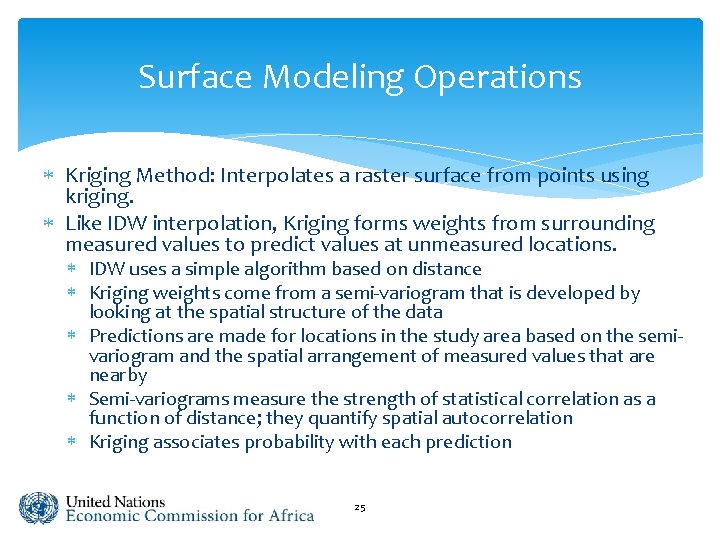 Surface Modeling Operations Kriging Method: Interpolates a raster surface from points using kriging. Like