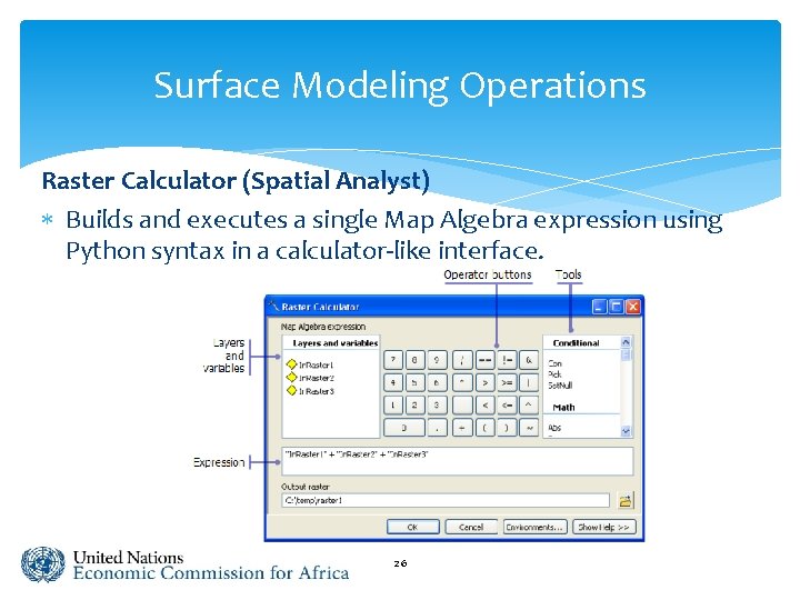 Surface Modeling Operations Raster Calculator (Spatial Analyst) Builds and executes a single Map Algebra