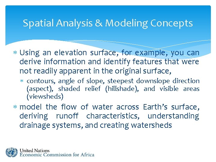 Spatial Analysis & Modeling Concepts Using an elevation surface, for example, you can derive