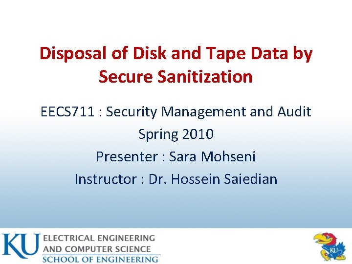 Disposal of Disk and Tape Data by Secure Sanitization EECS 711 : Security Management